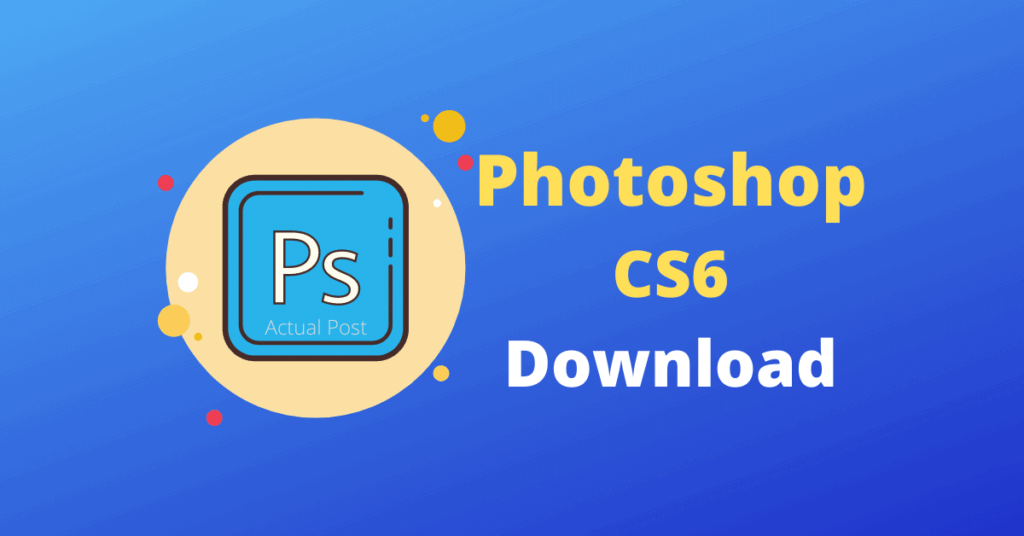 Adobe Photoshop CS6 Download Free
