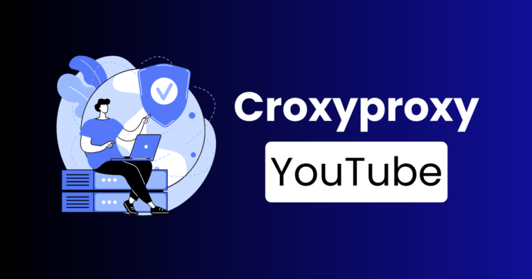Croxyproxy YouTube – क्या है और कैसे Use करें